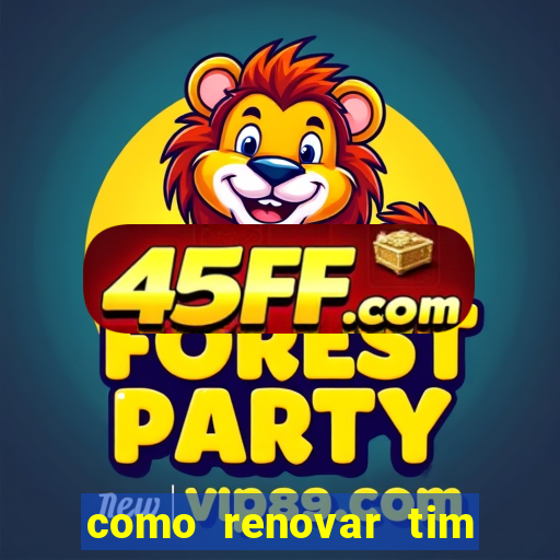 como renovar tim beta antes do prazo